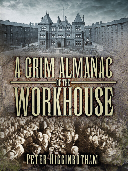 Title details for A Grim Almanac of the Workhouse by Peter Higginbotham - Available